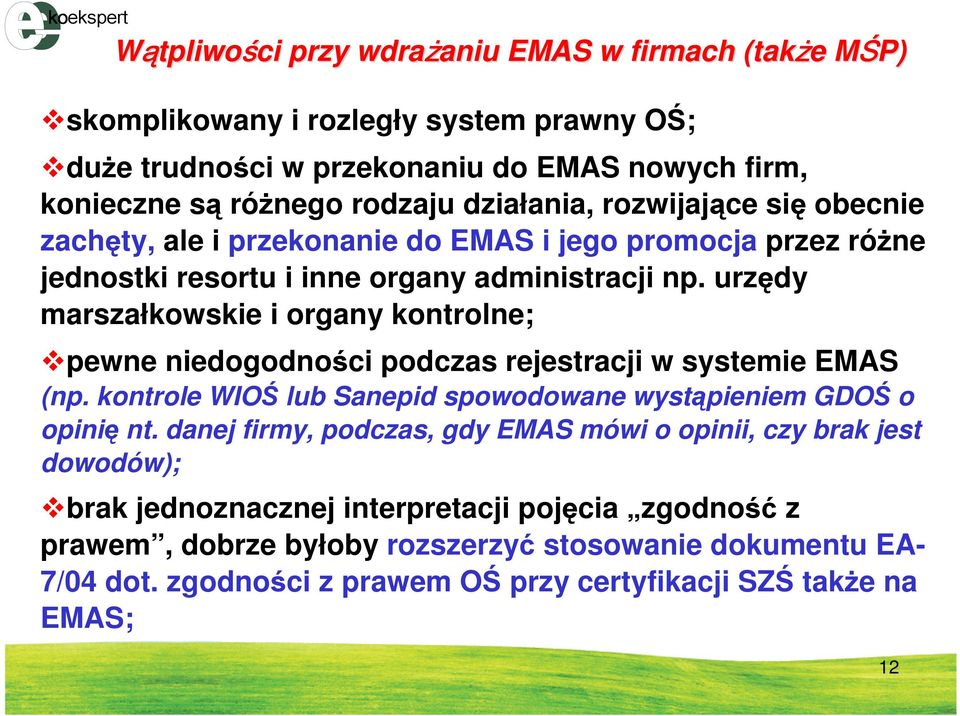 urzędy marszałkowskie i organy kontrolne; pewne niedogodności podczas rejestracji w systemie EMAS (np. kontrole WIOŚ lub Sanepid spowodowane wystąpieniem GDOŚ o opinię nt.