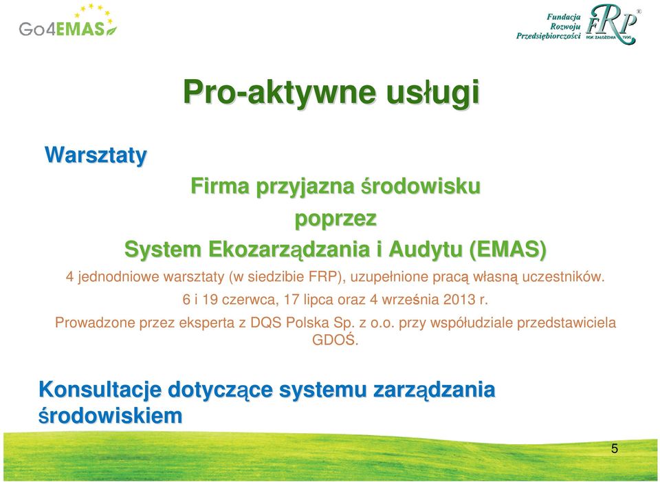 6 i 19 czerwca, 17 lipca oraz 4 września 2013 r. Prowadzone przez eksperta z DQS Polska Sp. z o.