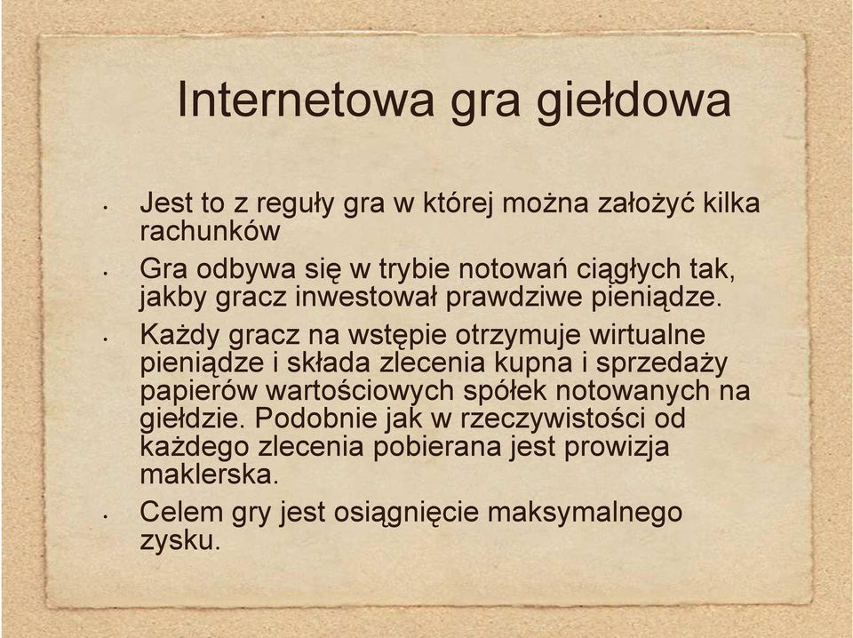 KaŜdy gracz na wstępie otrzymuje wirtualne pieniądze i składa zlecenia kupna i sprzedaŝy papierów wartościowych