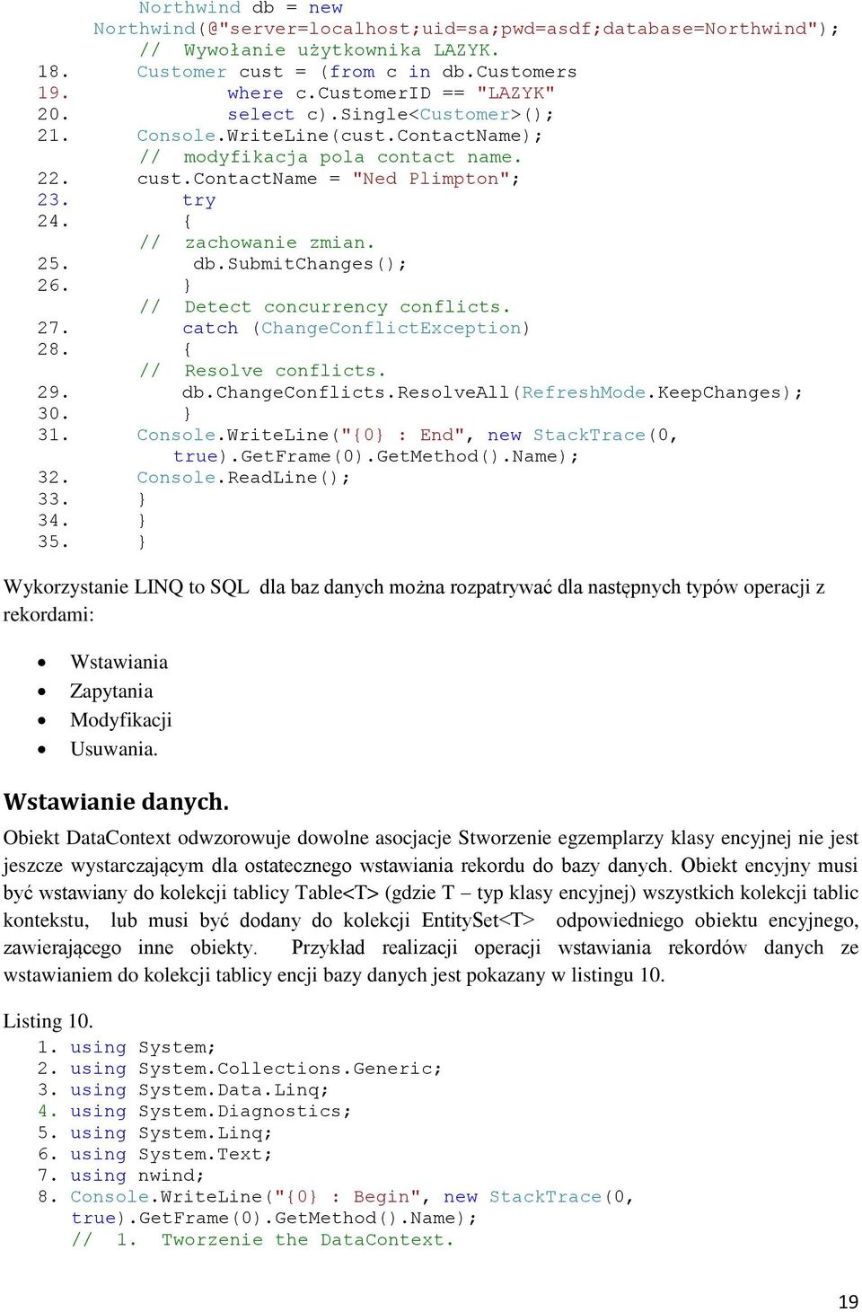 submitchanges(); 26. // Detect concurrency conflicts. 27. catch (ChangeConflictException) 28. // Resolve conflicts. 29. db.changeconflicts.resolveall(refreshmode.keepchanges); 30. 31. Console.