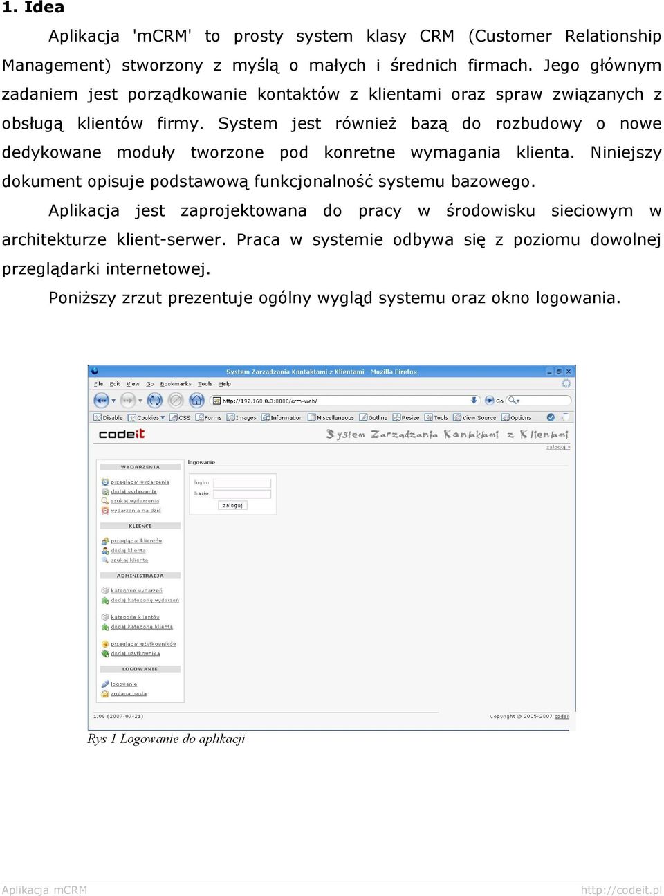 System jest również bazą do rozbudowy o nowe dedykowane moduły tworzone pod konretne wymagania klienta.