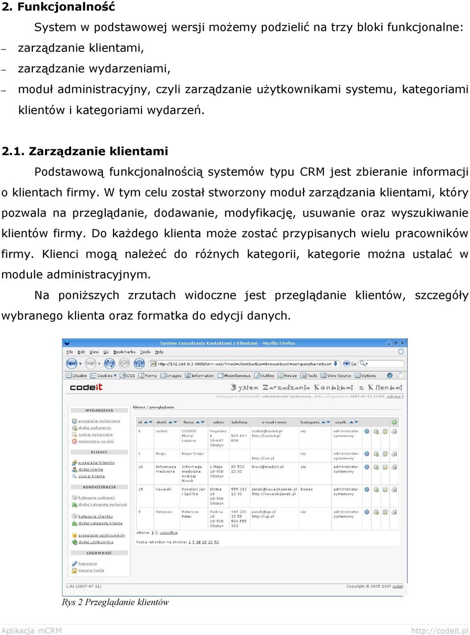 W tym celu został stworzony moduł zarządzania klientami, który pozwala na przeglądanie, dodawanie, modyfikację, usuwanie oraz wyszukiwanie klientów firmy.