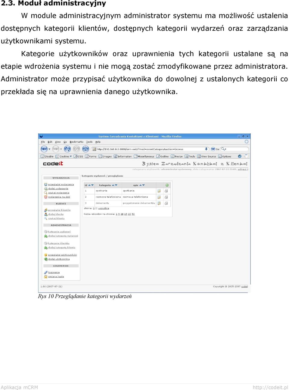 Kategorie użytkowników oraz uprawnienia tych kategorii ustalane są na etapie wdrożenia systemu i nie mogą zostać zmodyfikowane