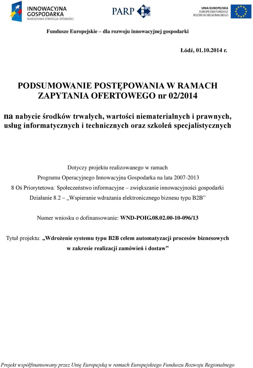 technicznych oraz szkoleń specjalistycznych Dotyczy projektu realizowanego w ramach Programu Operacyjnego Innowacyjna Gospodarka na lata 20072013 8 Oś