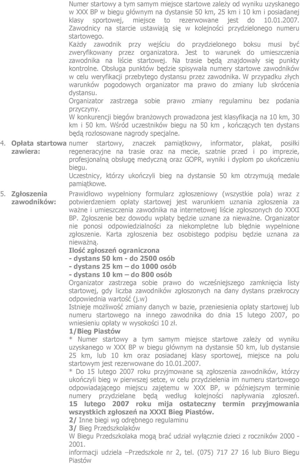 rezerwowane jest do 10.01.2007. Zawodnicy na starcie ustawiają się w kolejności przydzielonego numeru startowego.