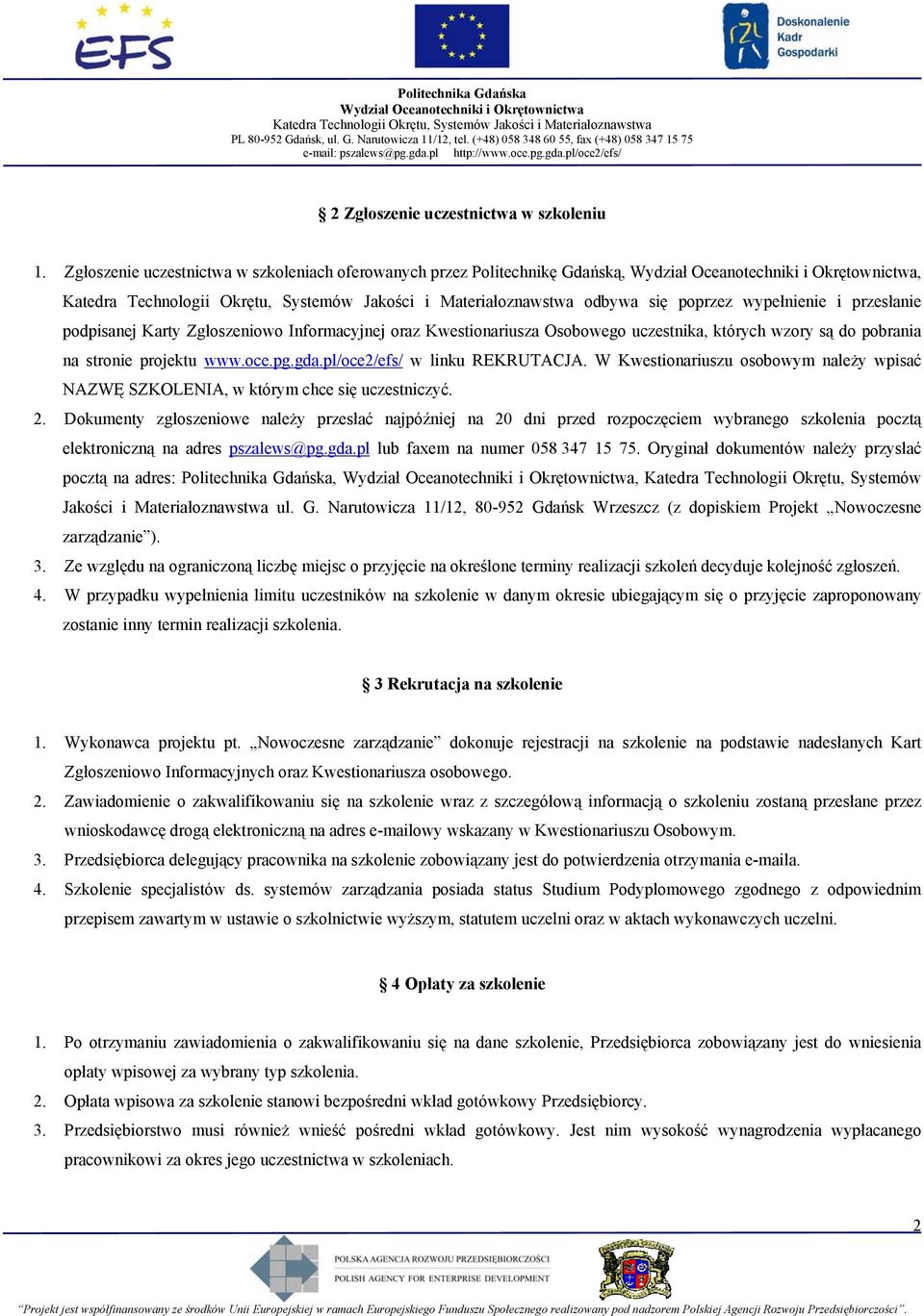 uczestnika, których wzory są do pobrania na stronie projektu www.oce.pg.gda.pl/oce2/efs/ w linku REKRUTACJA. W Kwestionariuszu osobowym należy wpisać NAZWĘ SZKOLENIA, w którym chce się uczestniczyć.