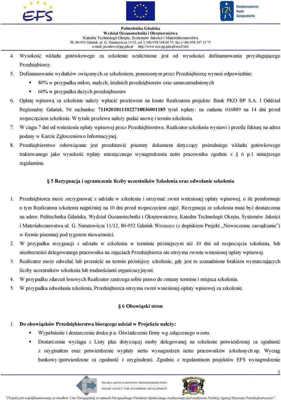 dużych przedsiębiorstw 6. Opłatę wpisową za szkolenie należy wpłacić przelewem na konto Realizatora projektu: Bank PKO BP S.A.