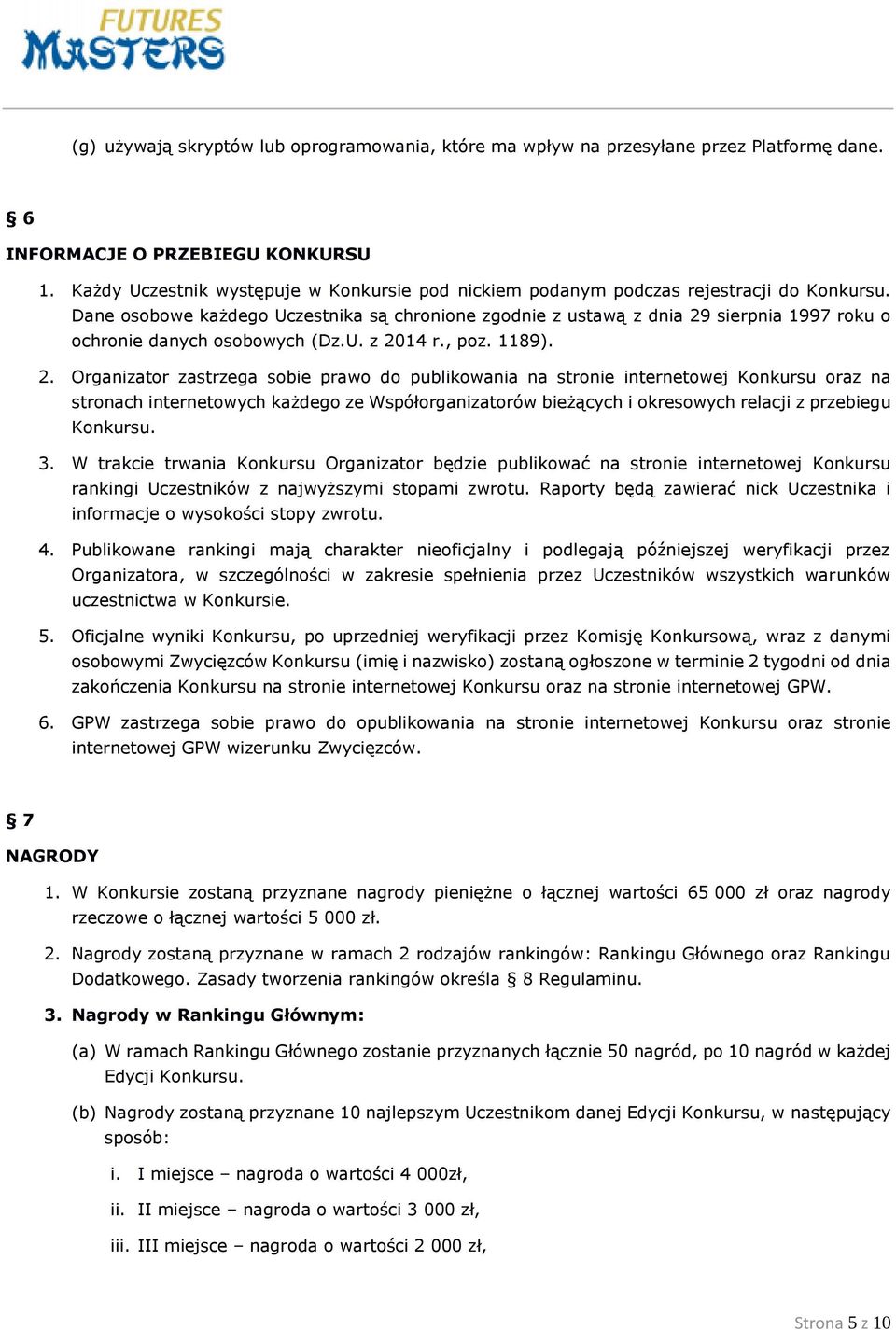 Dane osobowe każdego Uczestnika są chronione zgodnie z ustawą z dnia 29