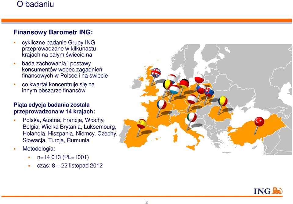 finansów Piąta edycja badania została przeprowadzona w 14 krajach: Polska, Austria, Francja, Włochy, Belgia, Wielka Brytania,