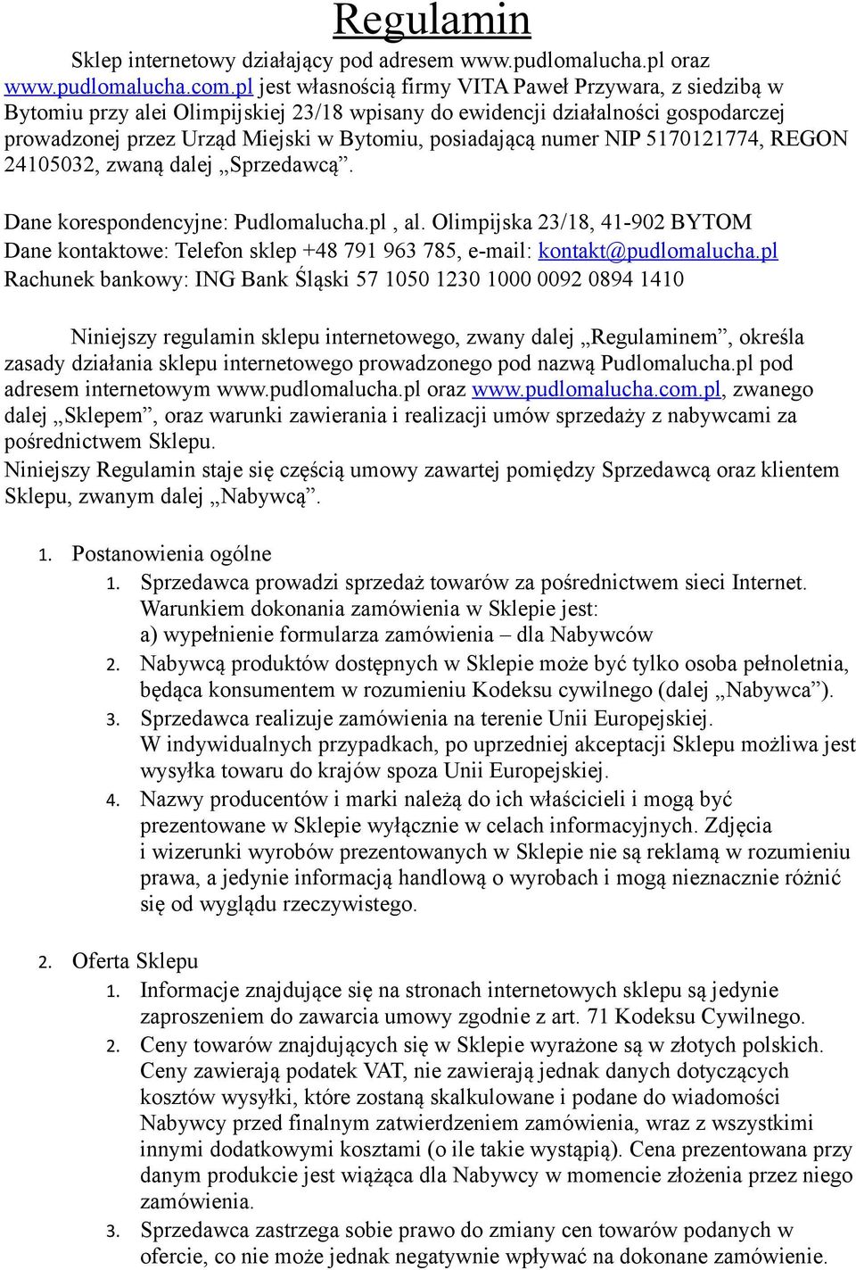 numer NIP 5170121774, REGON 24105032, zwaną dalej Sprzedawcą. Dane korespondencyjne: Pudlomalucha.pl, al.