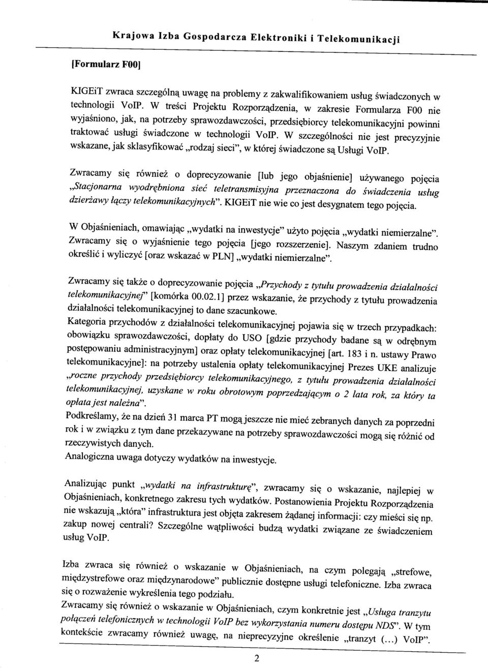 W szczegolnosci nie jest precyzyjnie wskazane, jak sklasyfikowac rodzaj sieci", w ktorej swiadczone s^ushigi VoIP.