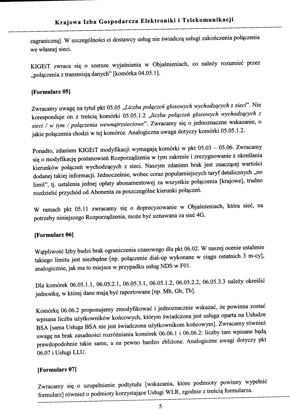 05,^iczba polqczen glosowych wychodzqcych z siecf. Nie koresponduje on z tresci^ komorki 05.05.1.2 Jiczba polqczen glosowych wychodzqcych z sieci / w tym / polqczenia wewnqtrzsieciowe".