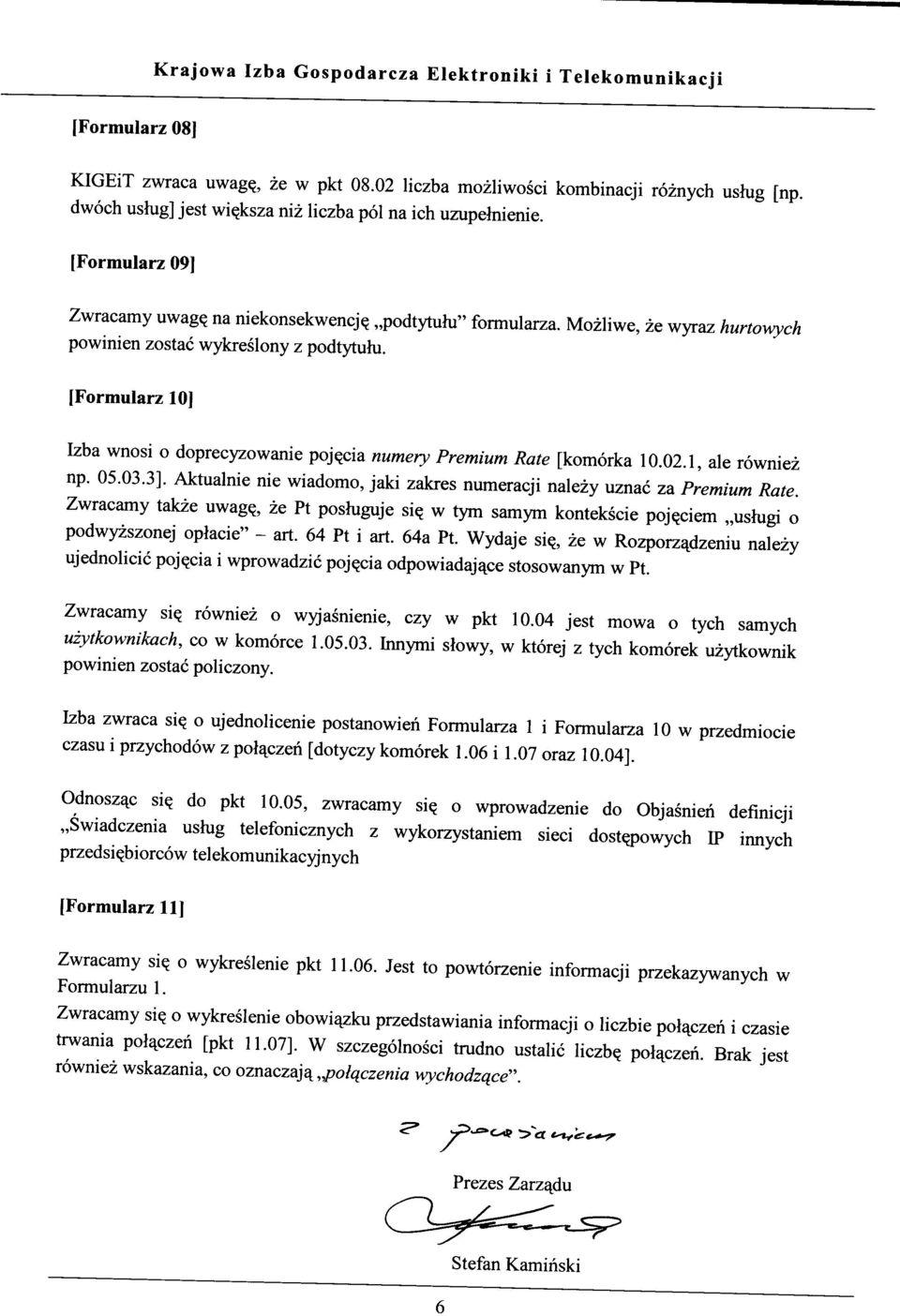 1, ale rowniez np. 05.03.3]. Aktualnie nie wiadomo, jaki zakres numeracji nalezy uznac za Premium Rate. Zwracamy takze uwag?, ze Pt poshiguje si? w tym samym kontekscie poj?