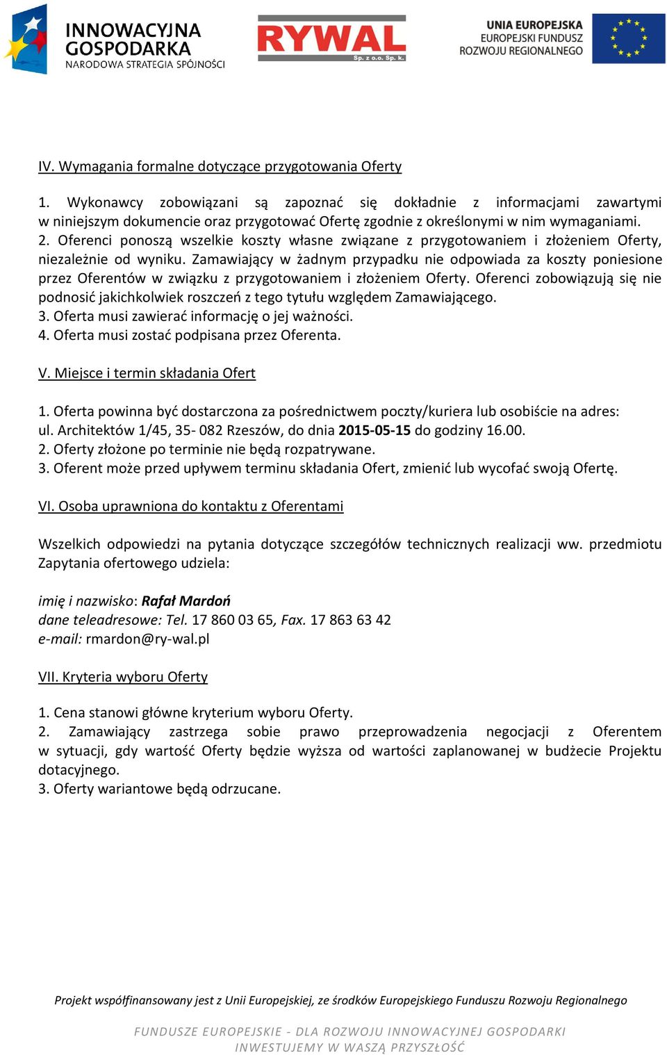 Oferenci ponoszą wszelkie koszty własne związane z przygotowaniem i złożeniem Oferty, niezależnie od wyniku.