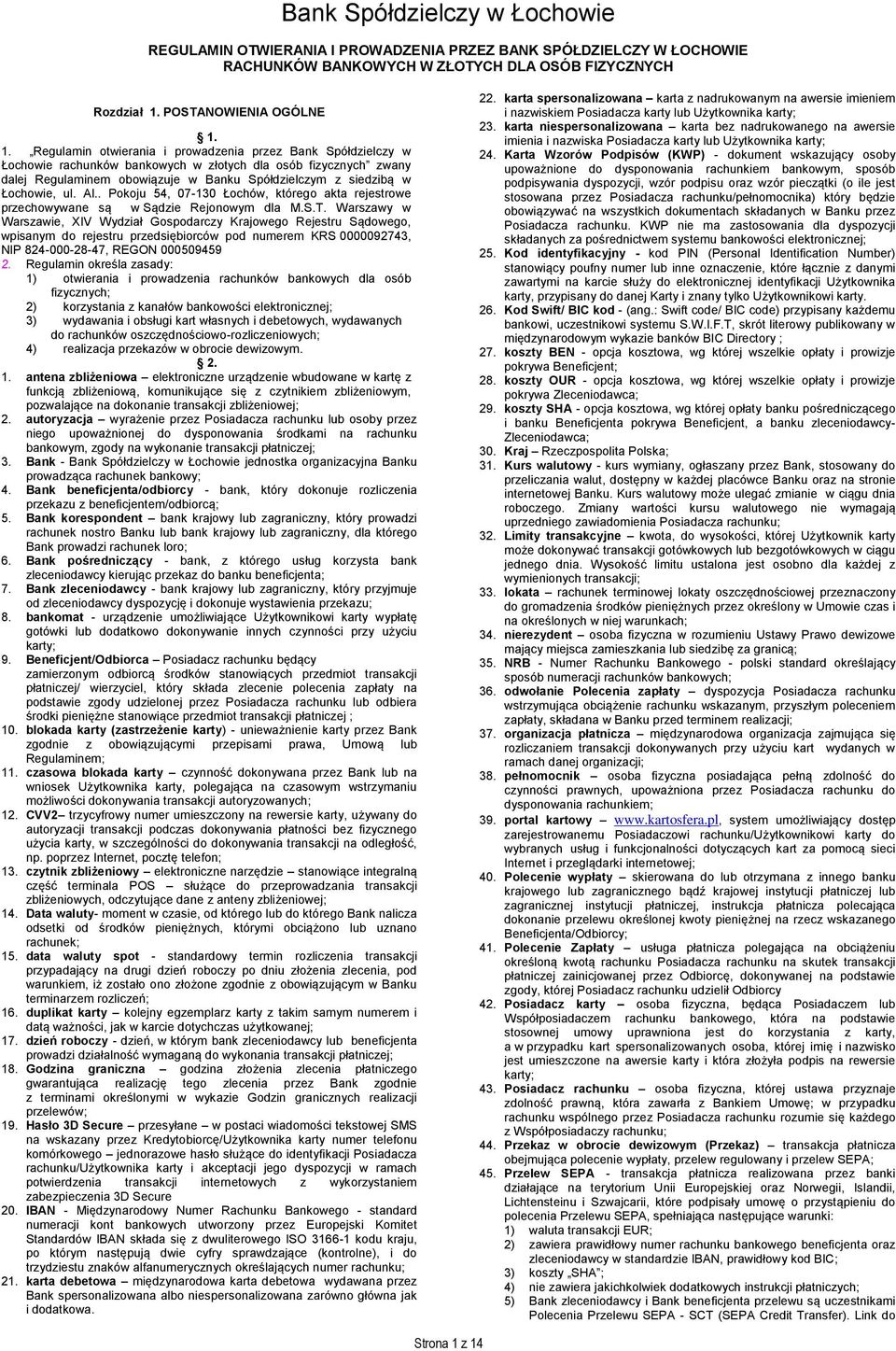 1. Regulamin otwierania i prowadzenia przez Bank Spółdzielczy w Łochowie rachunków bankowych w złotych dla osób fizycznych zwany dalej Regulaminem obowiązuje w Banku Spółdzielczym z siedzibą w