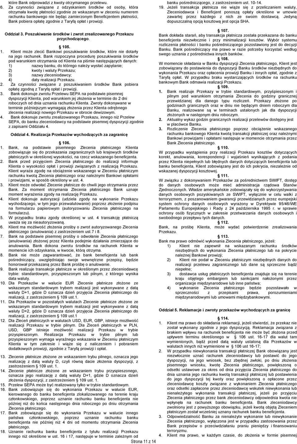 pobiera opłatę zgodnie z Taryfą opłat i prowizji. banku pośredniczącego, z zastrzeżeniem ust. 10-14. 19.