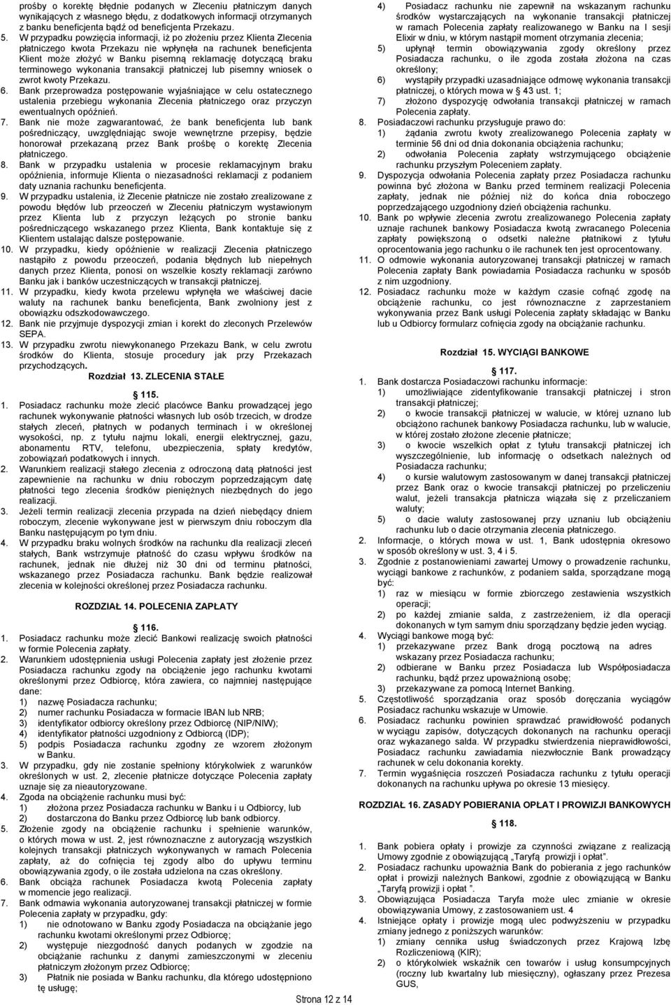 terminowego wykonania transakcji płatniczej lub pisemny wniosek o zwrot kwoty Przekazu. 6.