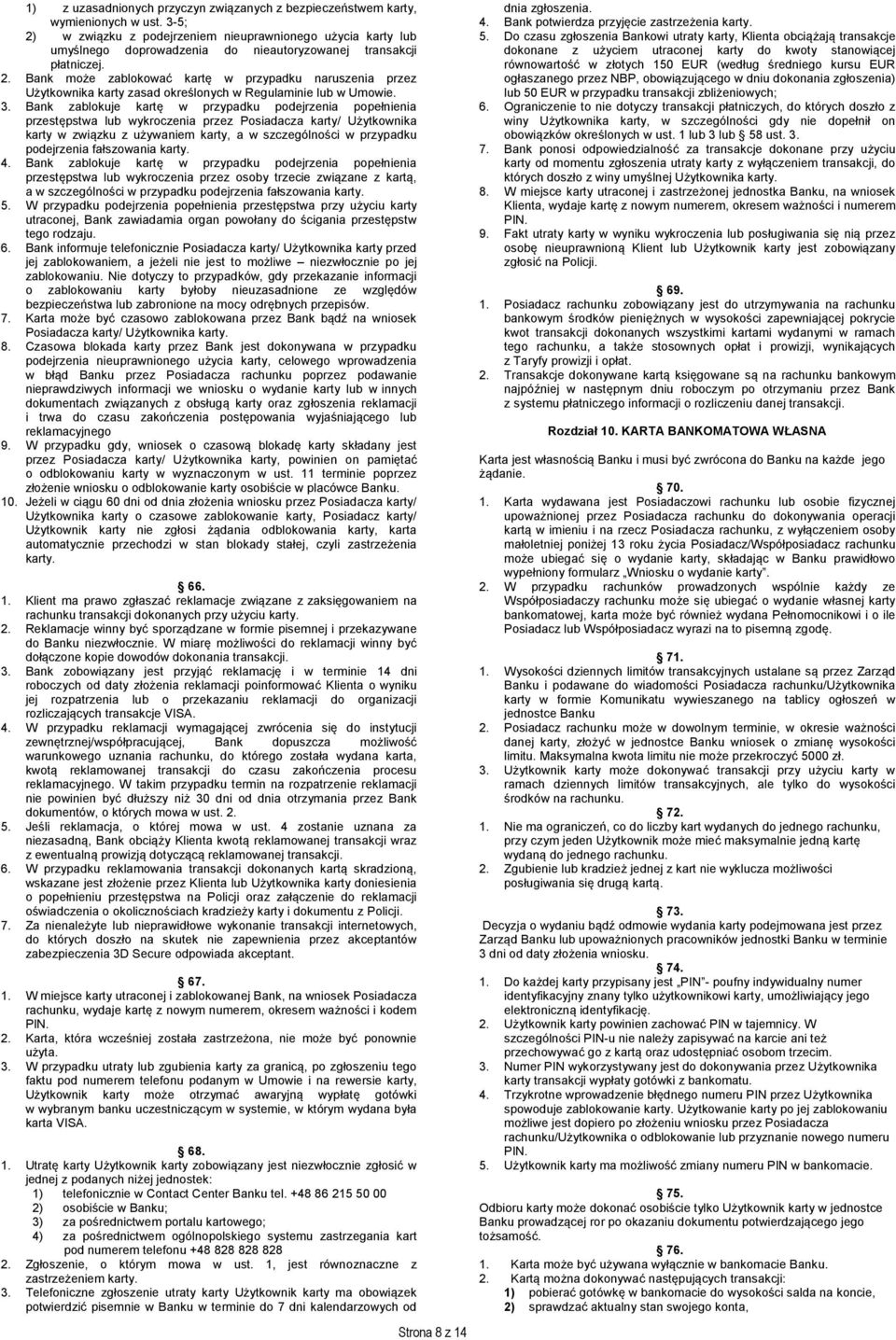 3. Bank zablokuje kartę w przypadku podejrzenia popełnienia przestępstwa lub wykroczenia przez Posiadacza karty/ Użytkownika karty w związku z używaniem karty, a w szczególności w przypadku