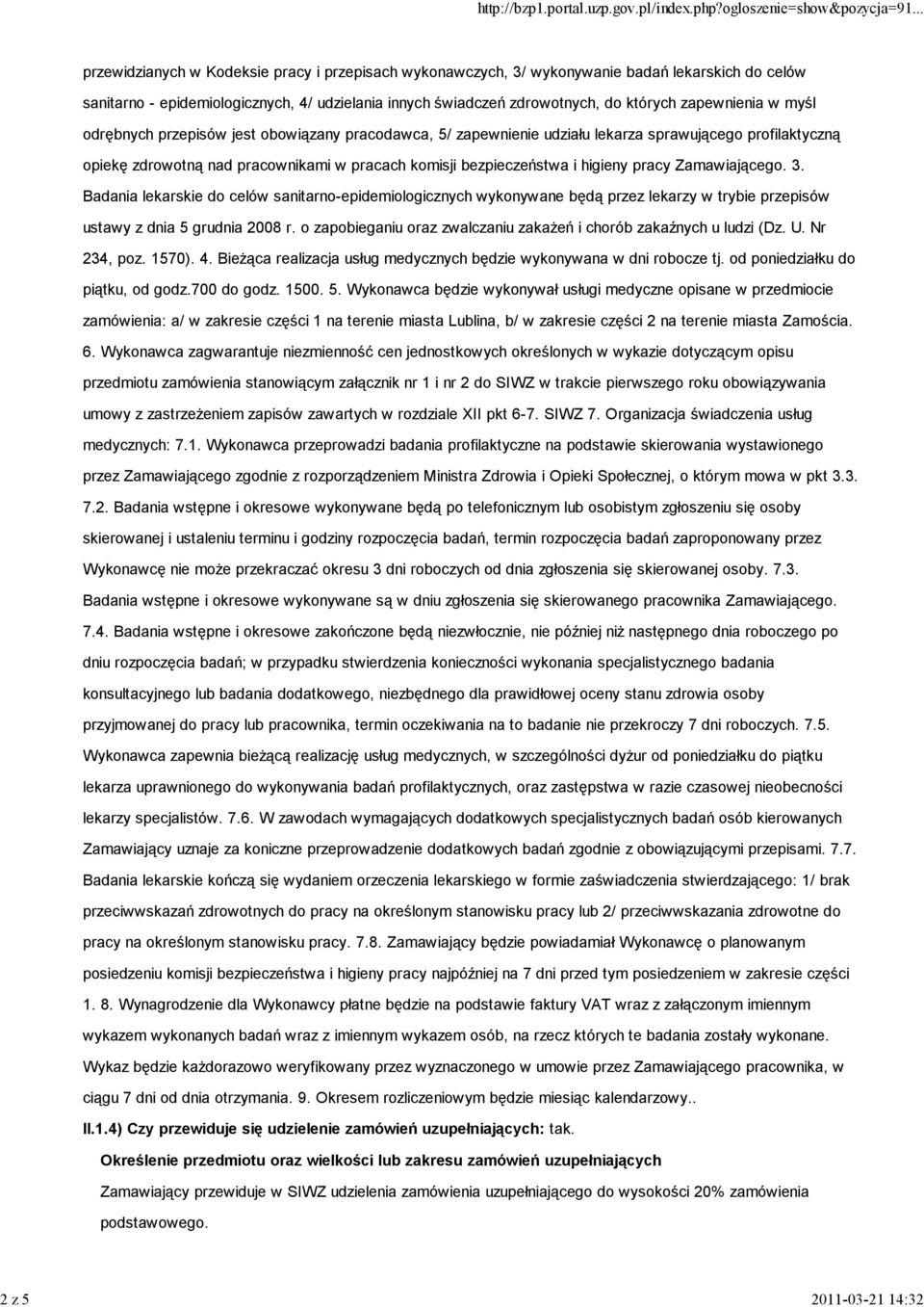 bezpieczeństwa i higieny pracy Zamawiającego. 3. Badania lekarskie do celów sanitarno-epidemiologicznych wykonywane będą przez lekarzy w trybie przepisów ustawy z dnia 5 grudnia 2008 r.