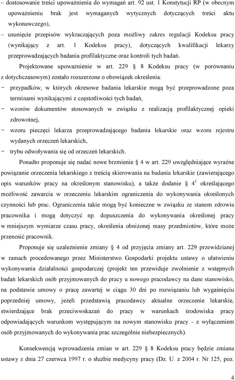 (wynikający z art. 1 Kodeksu pracy), dotyczących kwalifikacji lekarzy przeprowadzających badania profilaktyczne oraz kontroli tych badań. Projektowane upoważnienie w art.