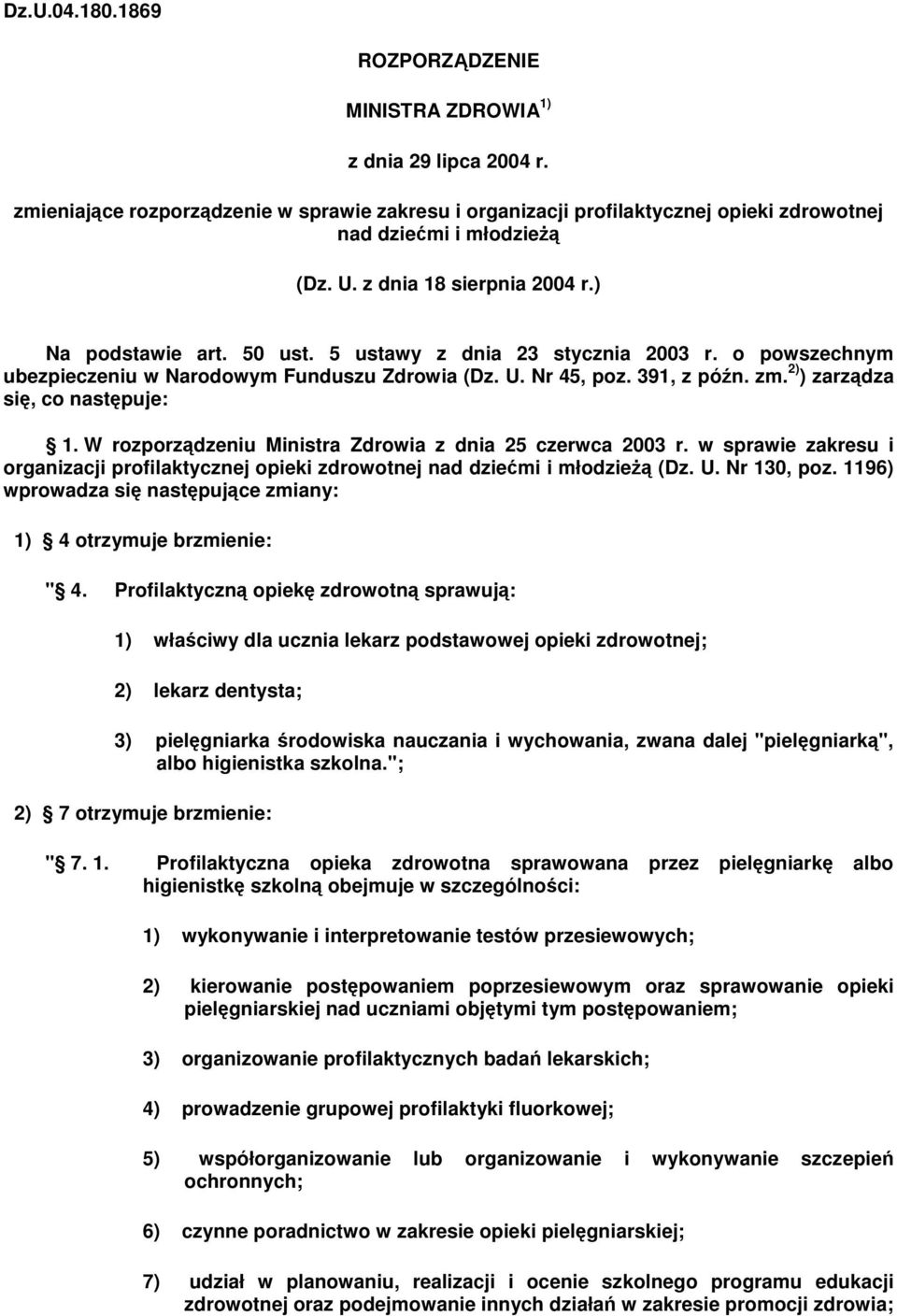 2) ) zarzdza si, co nastpuje: 1. W rozporzdzeniu Ministra Zdrowia z dnia 25 czerwca 2003 r. w sprawie zakresu i organizacji profilaktycznej opieki zdrowotnej nad dziemi i młodzie (Dz. U. Nr 130, poz.