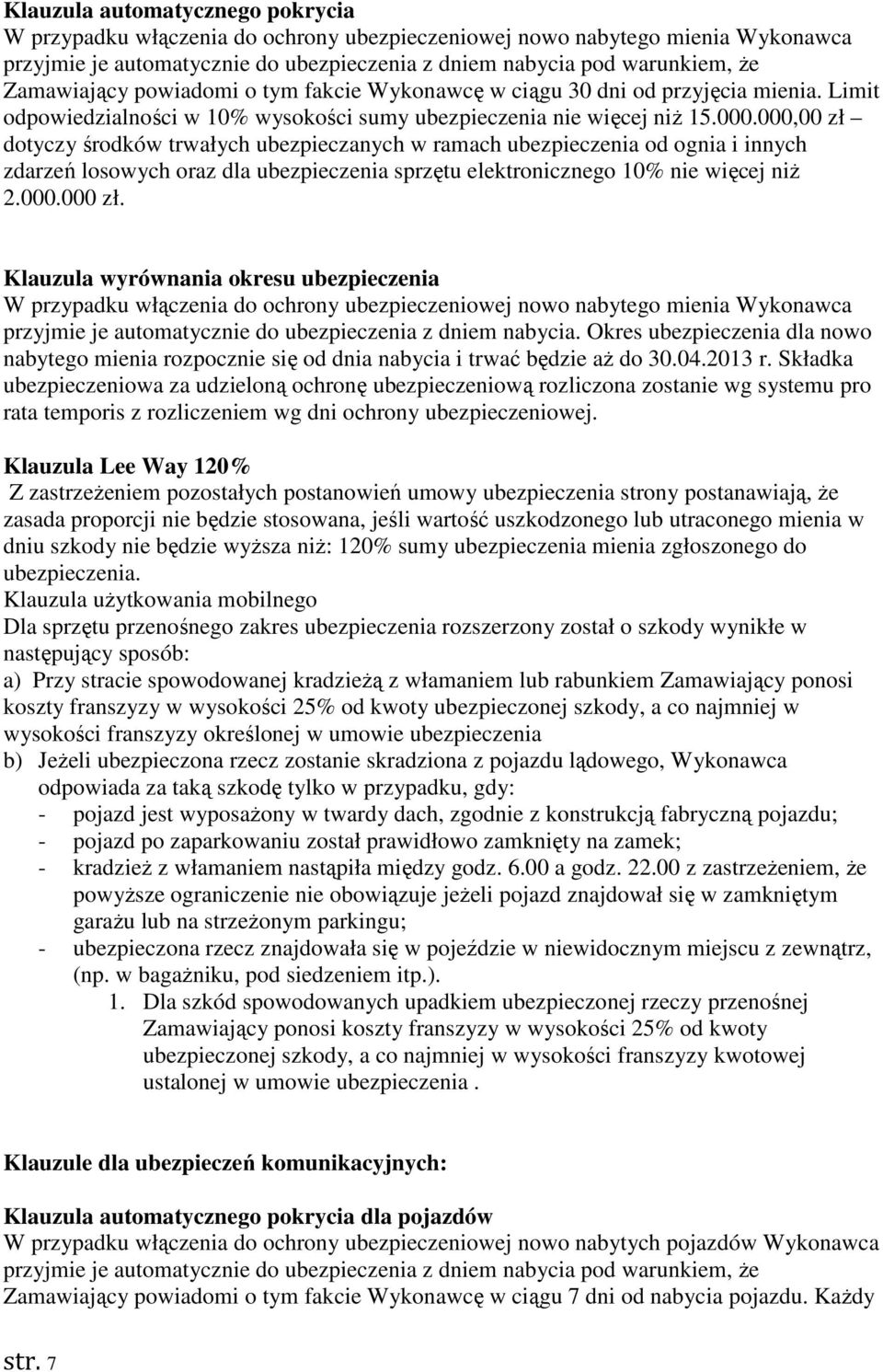 000,00 zł dotyczy środków trwałych ubezpieczanych w ramach ubezpieczenia od ognia i innych zdarzeń losowych oraz dla ubezpieczenia sprzętu elektronicznego 10% nie więcej niż 2.000.000 zł.