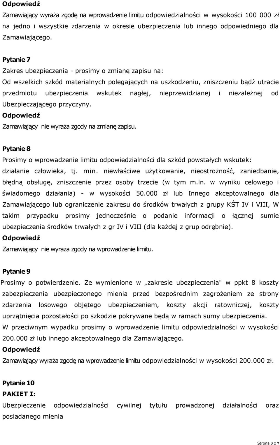 nieprzewidzianej i niezależnej od Ubezpieczającego przyczyny. Zamawiający nie wyraża zgody na zmianę zapisu.