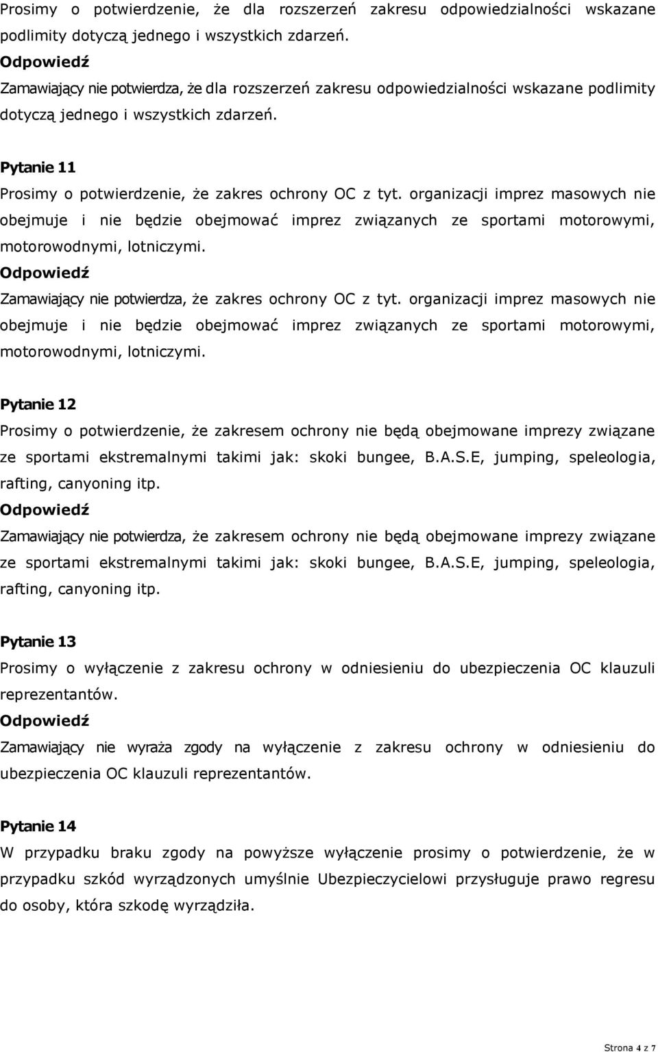 organizacji imprez masowych nie obejmuje i nie będzie obejmować imprez związanych ze sportami motorowymi, motorowodnymi, lotniczymi. Zamawiający nie potwierdza, że zakres ochrony OC z tyt.