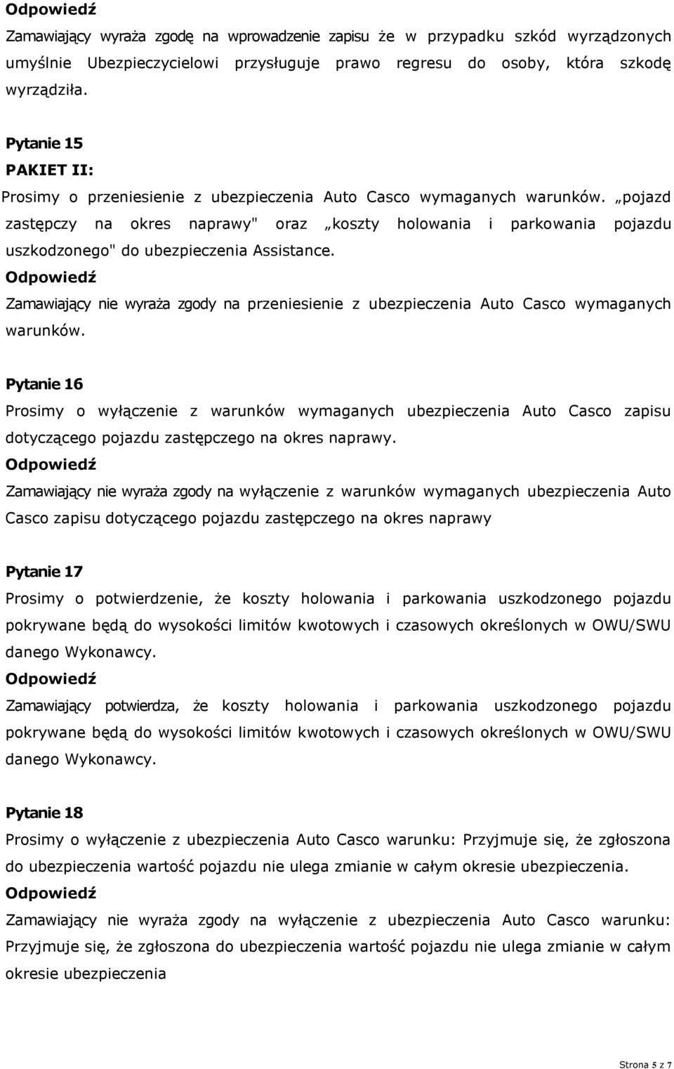 pojazd zastępczy na okres naprawy" oraz koszty holowania i parkowania pojazdu uszkodzonego" do ubezpieczenia Assistance.