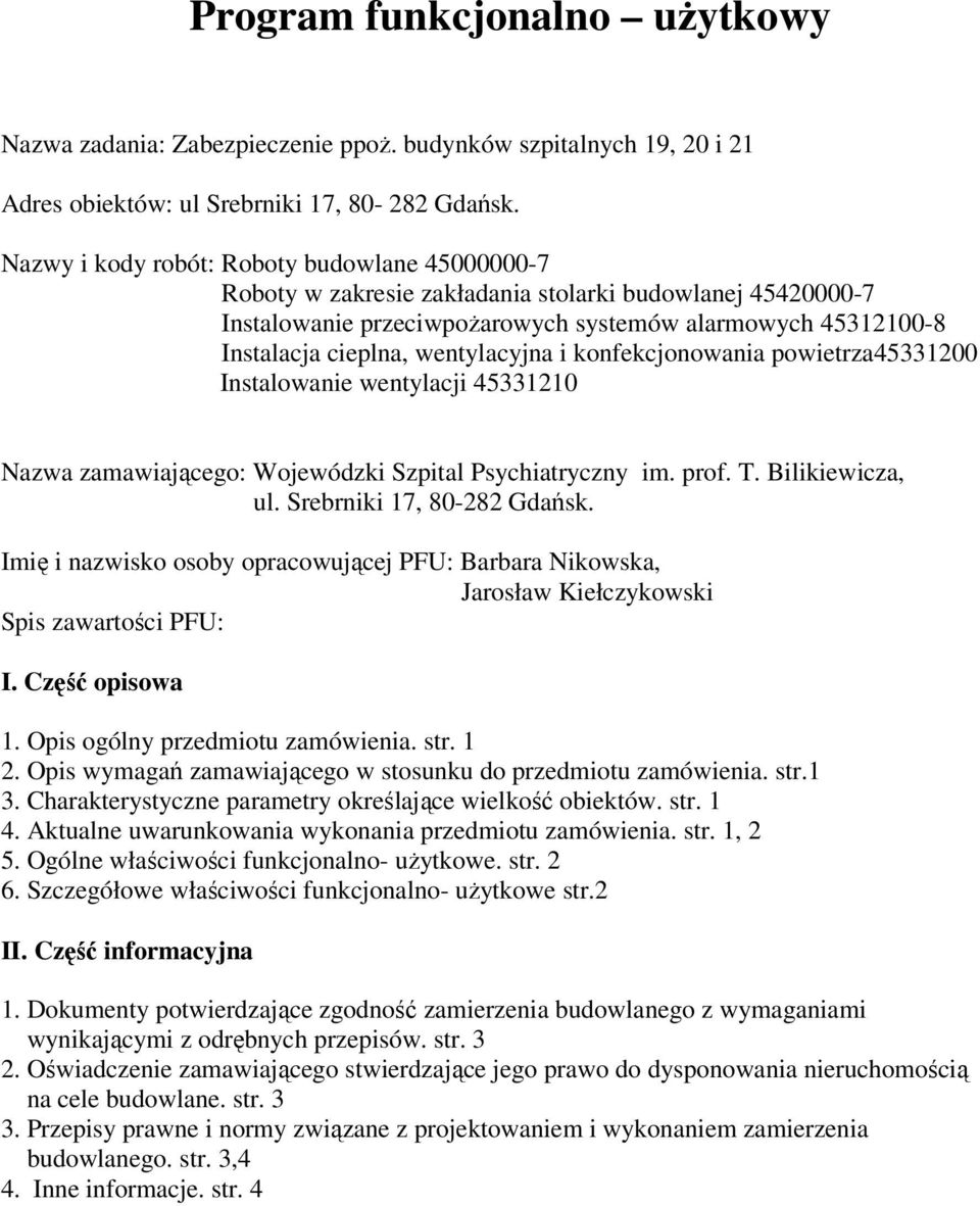 wentylacyjna i konfekcjonowania powietrza45331200 Instalowanie wentylacji 45331210 Nazwa zamawiającego: Wojewódzki Szpital Psychiatryczny im. prof. T. Bilikiewicza, ul. Srebrniki 17, 80-282 Gdańsk.