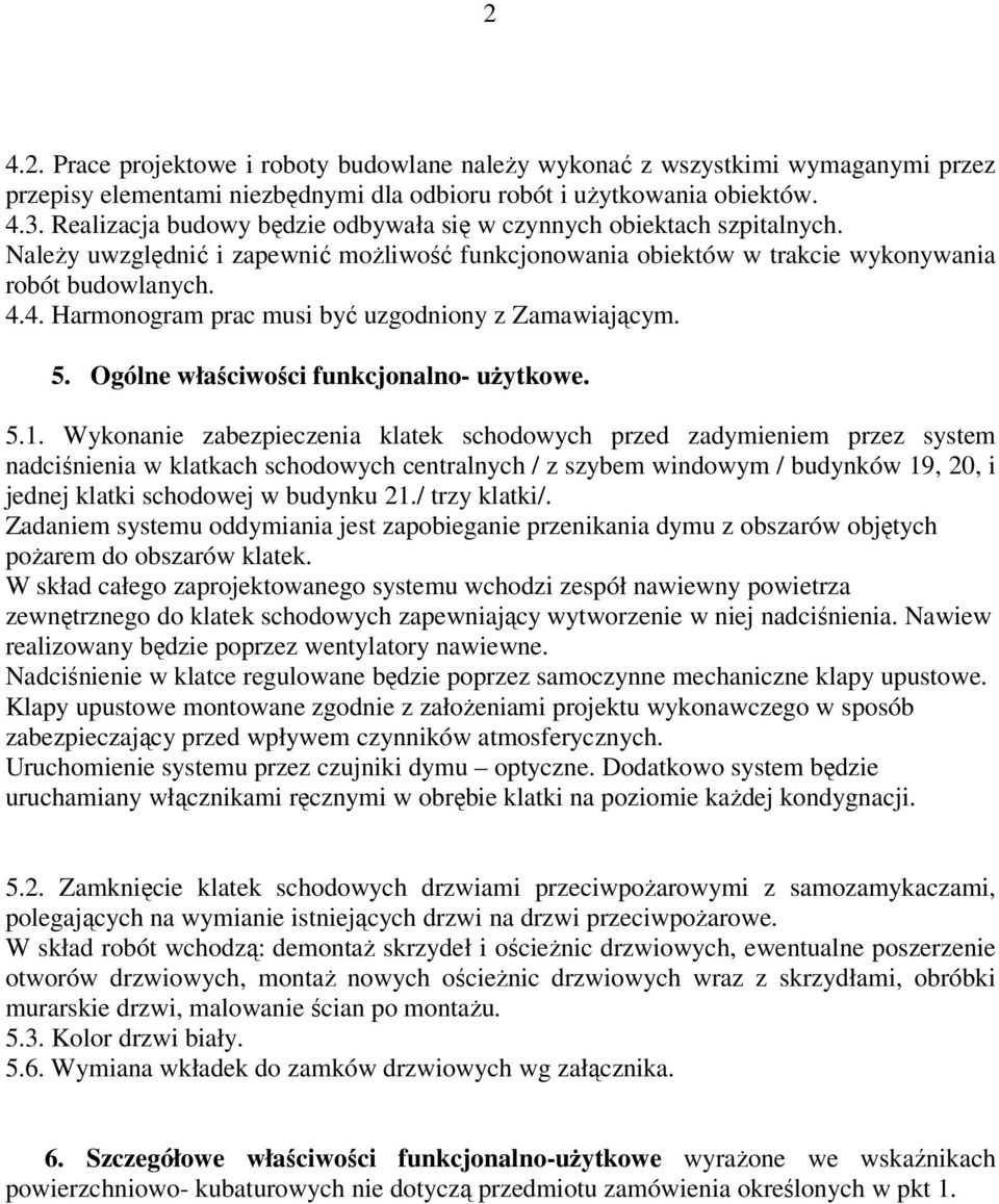 4. Harmonogram prac musi być uzgodniony z Zamawiającym. 5. Ogólne właściwości funkcjonalno- uŝytkowe. 5.1.