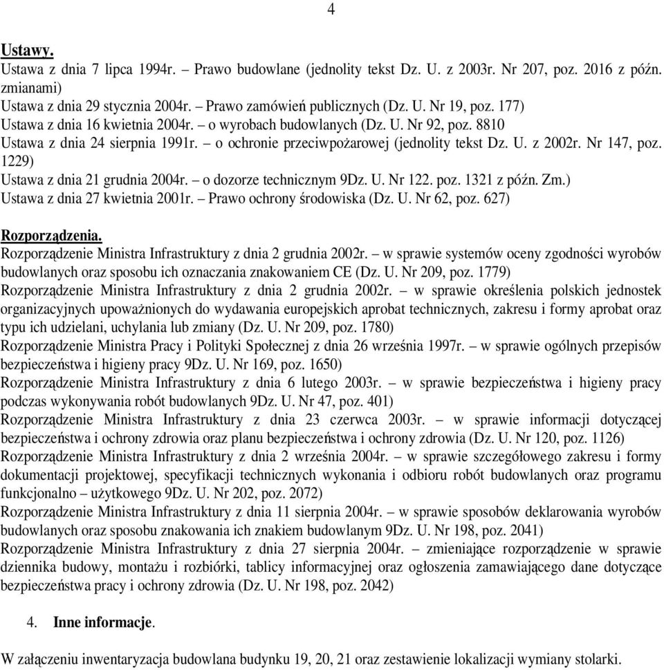 1229) Ustawa z dnia 21 grudnia 2004r. o dozorze technicznym 9Dz. U. Nr 122. poz. 1321 z późn. Zm.) Ustawa z dnia 27 kwietnia 2001r. Prawo ochrony środowiska (Dz. U. Nr 62, poz. 627) Rozporządzenia.