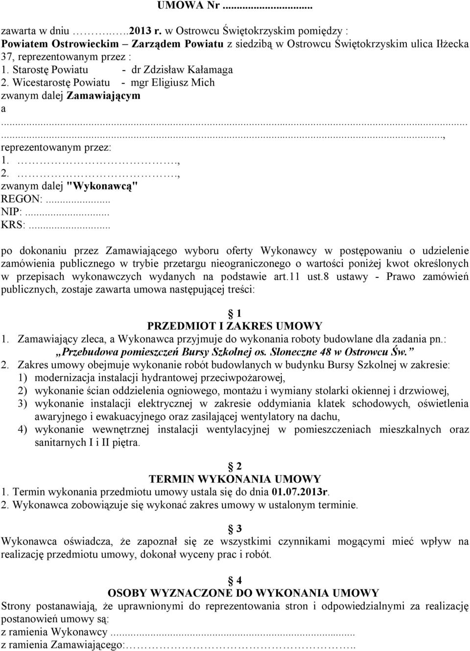 .. po dokonaniu przez Zamawiającego wyboru oferty Wykonawcy w postępowaniu o udzielenie zamówienia publicznego w trybie przetargu nieograniczonego o wartości poniżej kwot określonych w przepisach