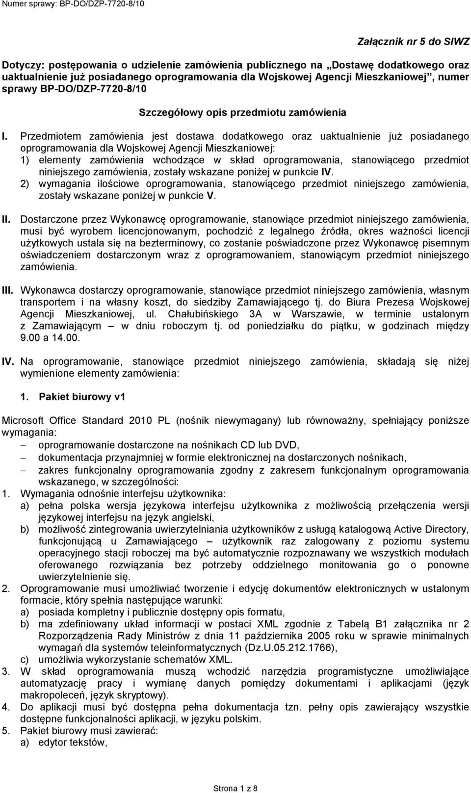 Przedmiotem zamówienia jest dostawa dodatkowego oraz uaktualnienie już posiadanego oprogramowania dla Wojskowej Agencji Mieszkaniowej: 1) elementy zamówienia wchodzące w skład oprogramowania,