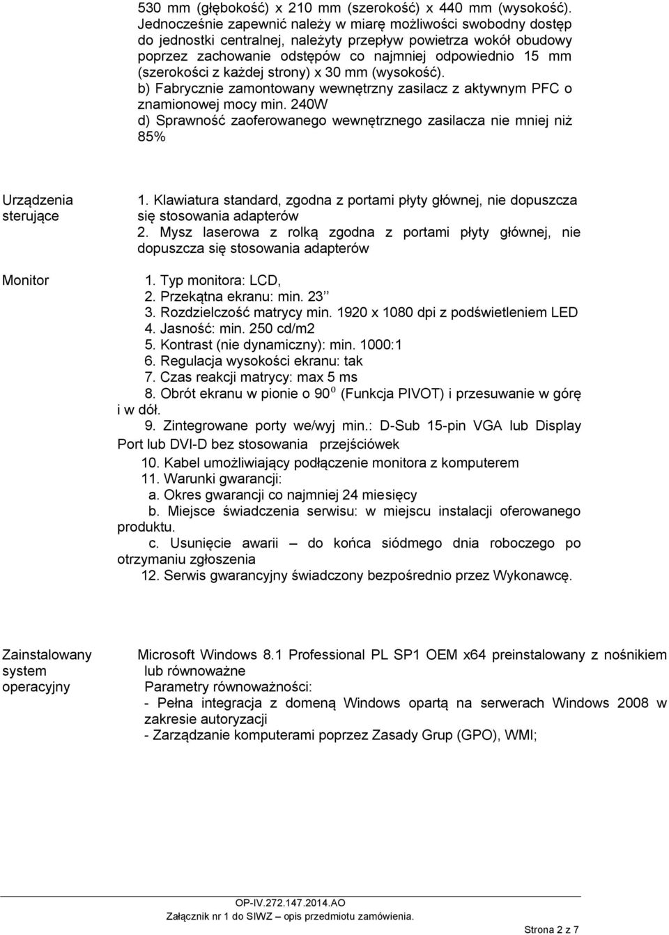(szerokości z każdej strony) x 30 mm (wysokość). b) Fabrycznie zamontowany wewnętrzny zasilacz z aktywnym PFC o znamionowej mocy min.