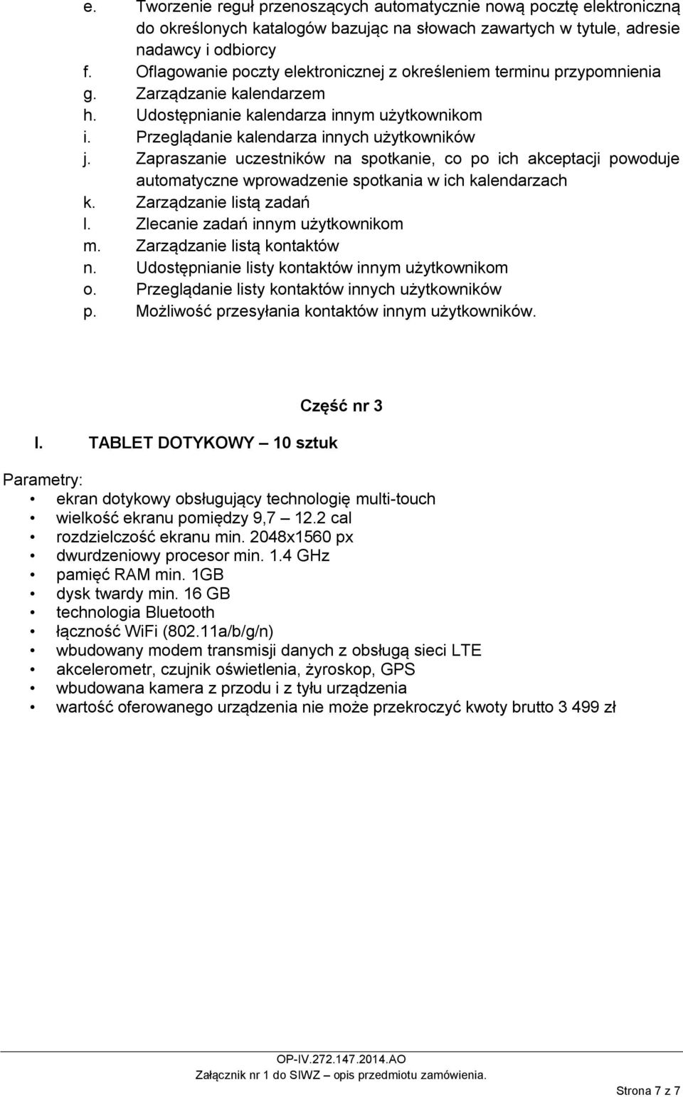 Zapraszanie uczestników na spotkanie, co po ich akceptacji powoduje automatyczne wprowadzenie spotkania w ich kalendarzach k. Zarządzanie listą zadań l. Zlecanie zadań innym użytkownikom m.