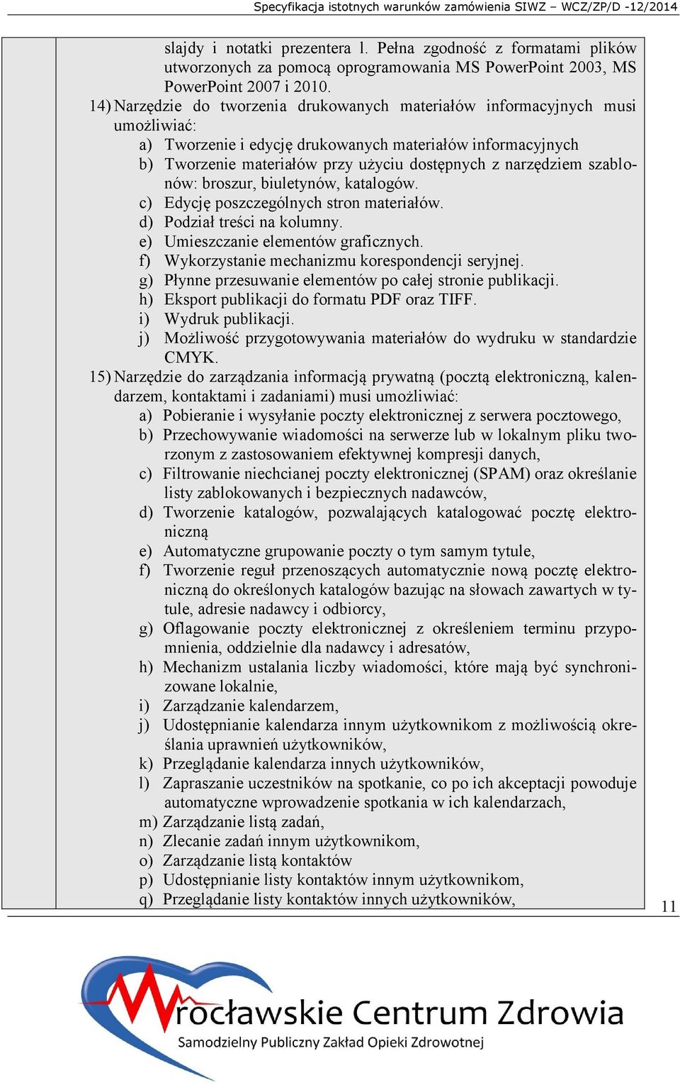 narzędziem szablonów: broszur, biuletynów, katalogów. c) Edycję poszczególnych stron materiałów. d) Podział treści na kolumny. e) Umieszczanie elementów graficznych.