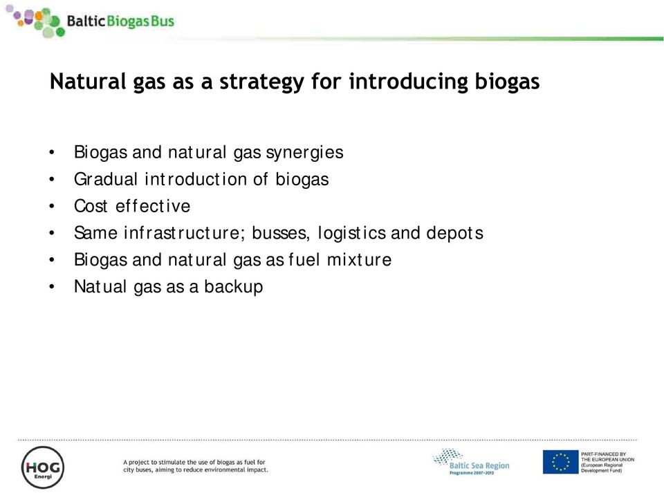 effective Same infrastructure; busses, logistics and depots Biogas