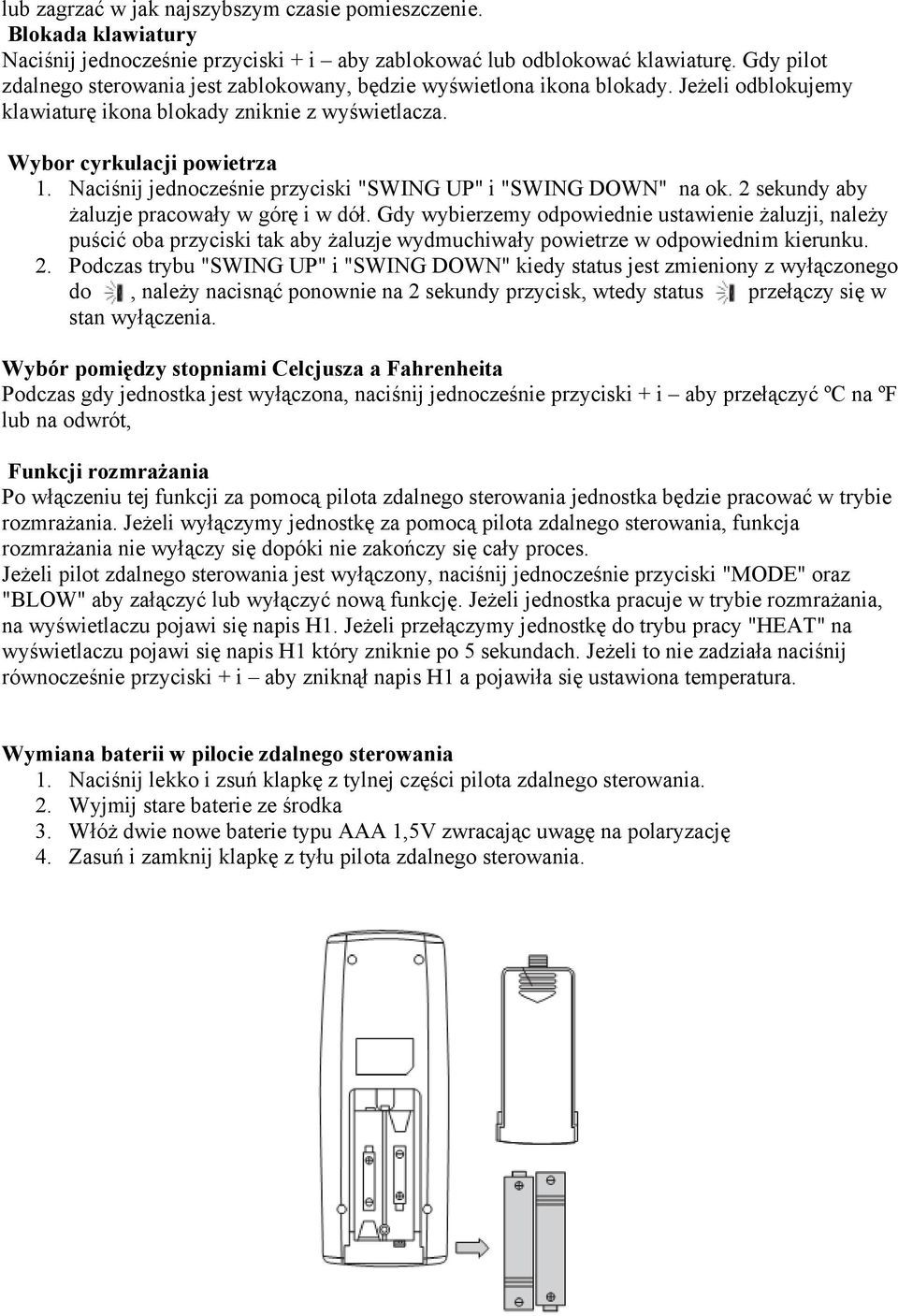 Naciśnij jednocześnie przyciski "SWING UP" i "SWING DOWN" na ok. 2 sekundy aby żaluzje pracowały w górę i w dół.