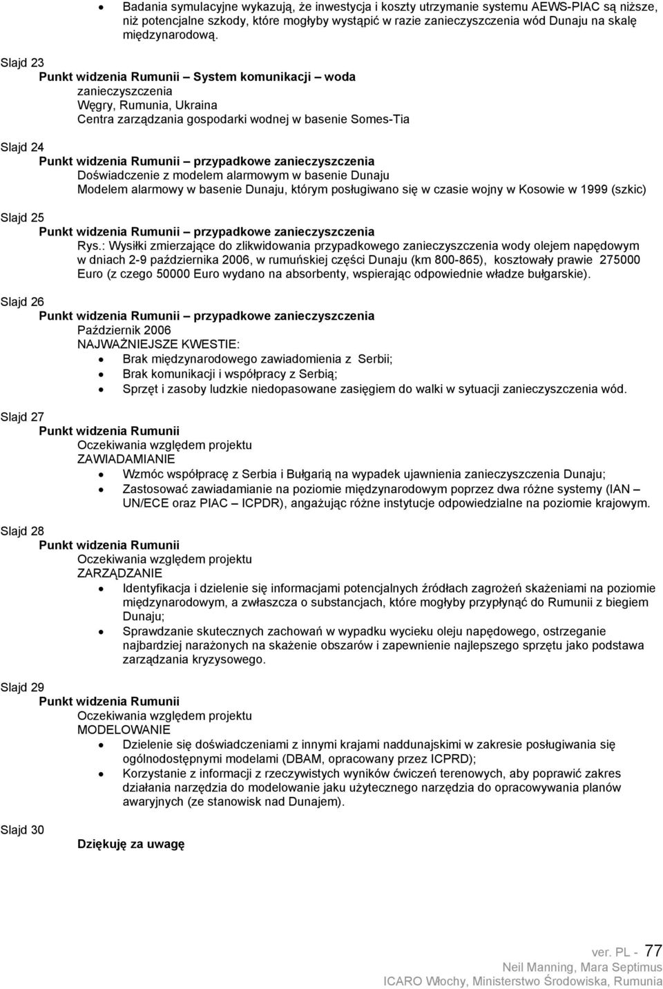 alarmowym w basenie Dunaju Modelem alarmowy w basenie Dunaju, którym posługiwano się w czasie wojny w Kosowie w 1999 (szkic) Slajd 25 przypadkowe zanieczyszczenia Rys.