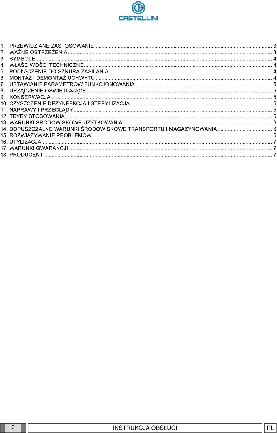 CZYSZCZENIE DEZYNFEKCJA I STERYLIZACJA... 5 11. NAPRAWY I PRZEGLĄDY... 5 12. TRYBY STOSOWANIA... 5 13. WARUNKI ŚRODOWISKOWE UŻYTKOWANIA... 6 14.