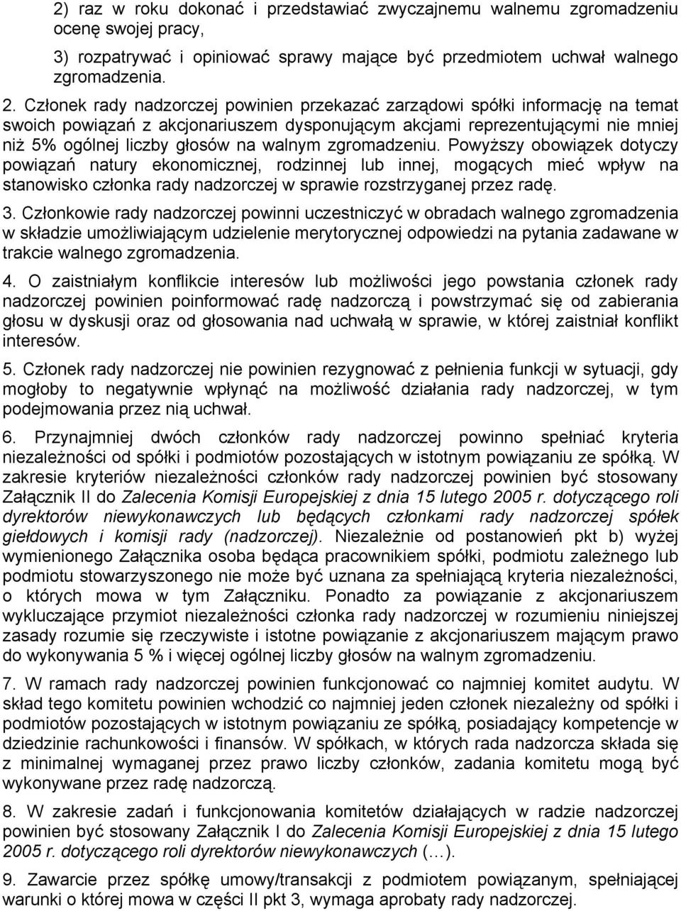 zgromadzeniu. Powyższy obowiązek dotyczy powiązań natury ekonomicznej, rodzinnej lub innej, mogących mieć wpływ na stanowisko członka rady nadzorczej w sprawie rozstrzyganej przez radę. 3.