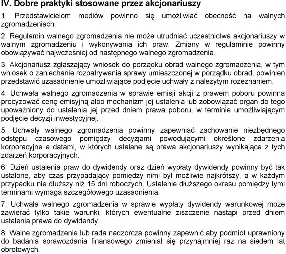 Zmiany w regulaminie powinny obowiązywać najwcześniej od następnego walnego zgromadzenia. 3.