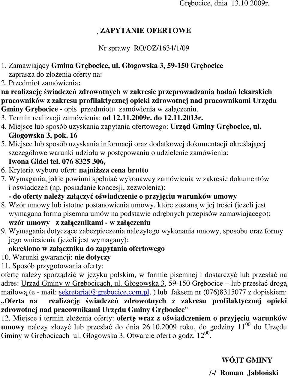 opis przedmiotu zamówienia w załączeniu. 3. Termin realizacji zamówienia: od 12.11.2009r. do 12.11.2013r. 4. Miejsce lub sposób uzyskania zapytania ofertowego: Urząd Gminy Grębocice, ul.