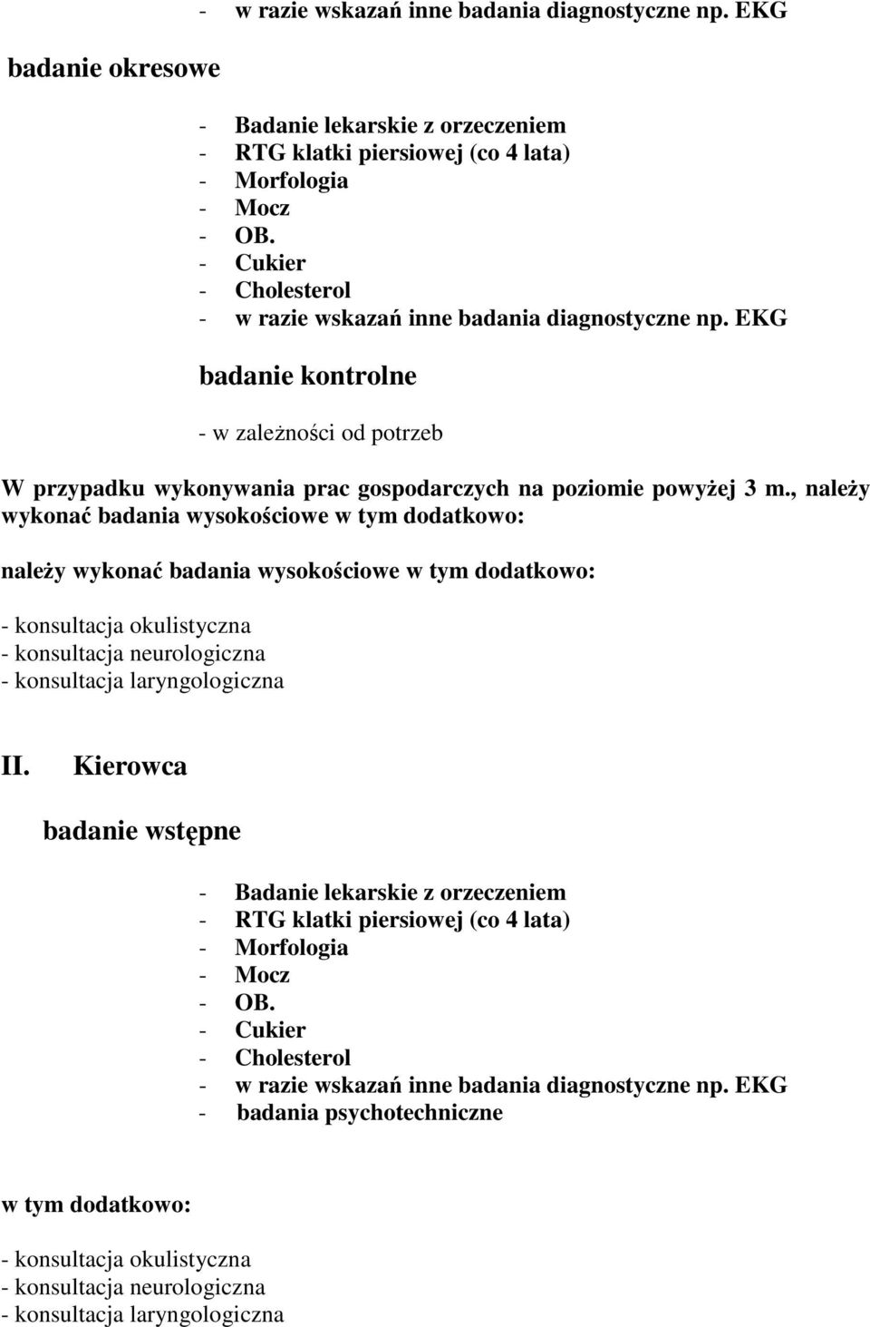 , naleŝy wykonać badania wysokościowe w tym dodatkowo: naleŝy wykonać badania wysokościowe w tym dodatkowo: - konsultacja okulistyczna - konsultacja neurologiczna - konsultacja laryngologiczna II.