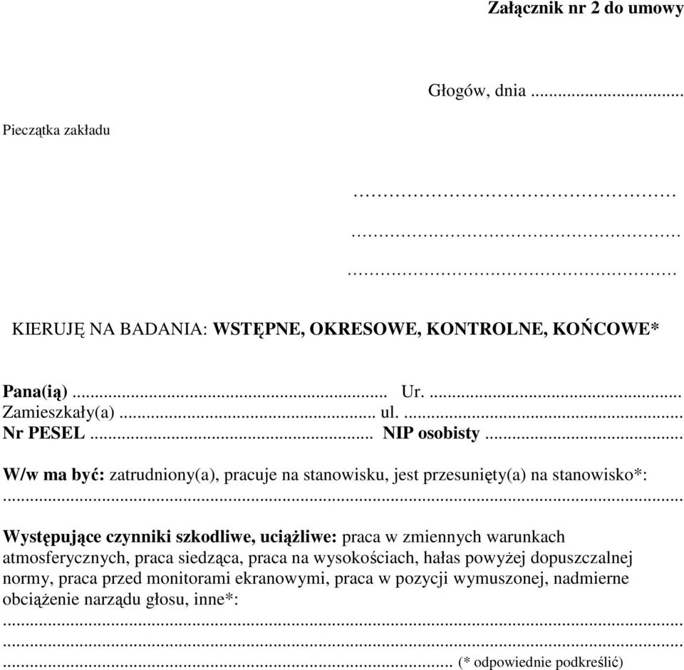 .. Występujące czynniki szkodliwe, uciąŝliwe: praca w zmiennych warunkach atmosferycznych, praca siedząca, praca na wysokościach, hałas powyŝej