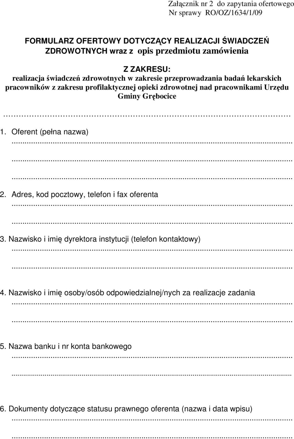 Urzędu Gminy Grębocice 1. Oferent (pełna nazwa) 2. Adres, kod pocztowy, telefon i fax oferenta 3. Nazwisko i imię dyrektora instytucji (telefon kontaktowy) 4.