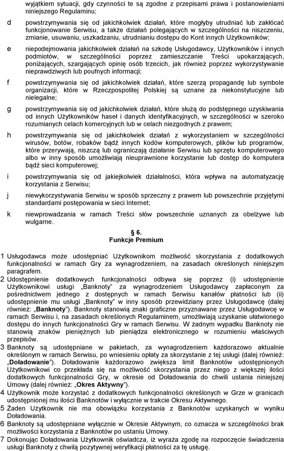 innyh podmiotów, w szzególnośi poprzez zmieszznie Treśi upokrzjąyh, poniżjąyh, szrgjąyh opinię osó trzeih, jk również poprzez wykorzystywnie nieprwdziwyh lu poufnyh informji; powstrzymywni się od