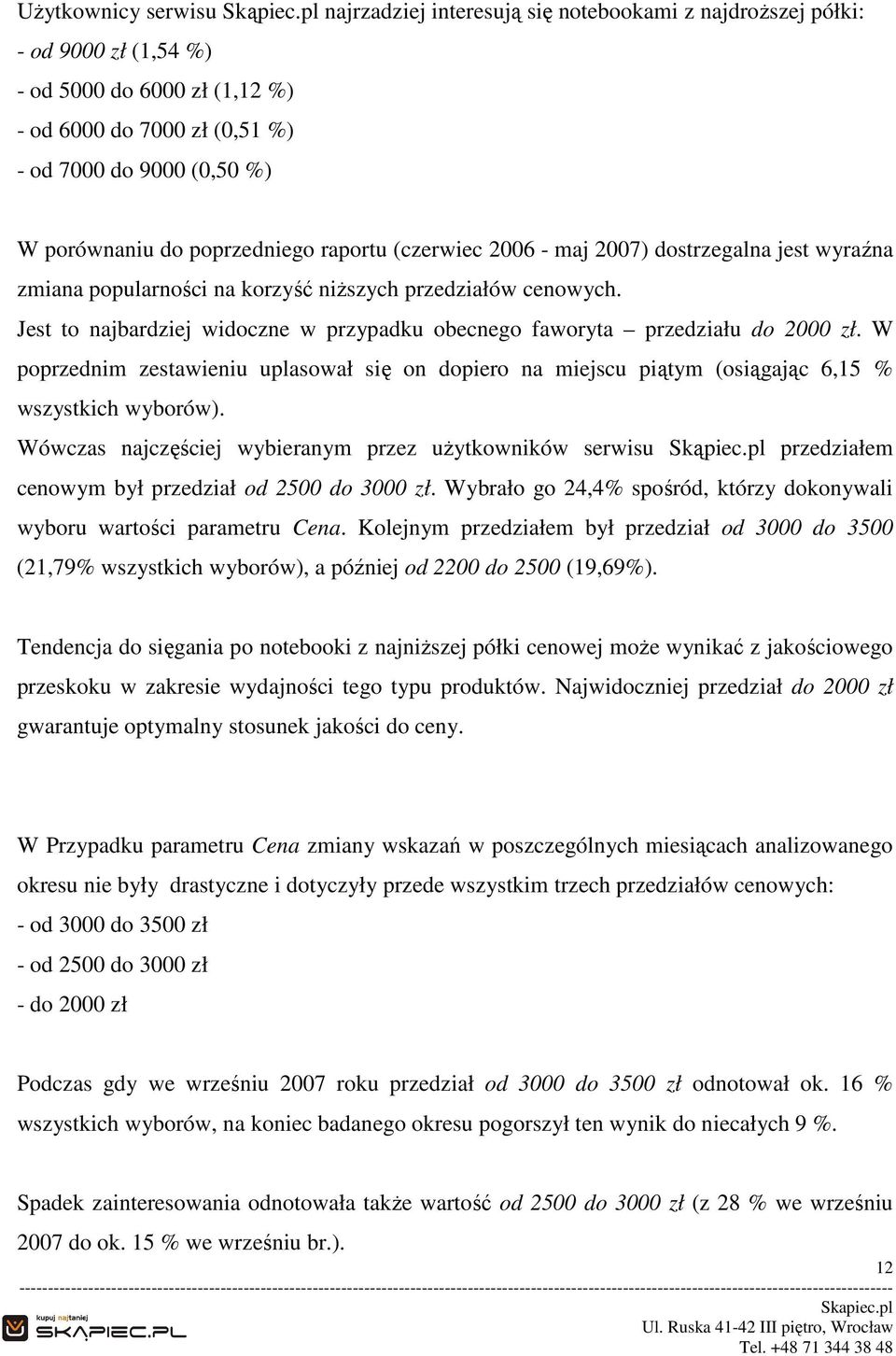 poprzedniego raportu (czerwiec 2006 - maj 2007) dostrzegalna jest wyraźna zmiana popularności na korzyść niŝszych przedziałów cenowych.