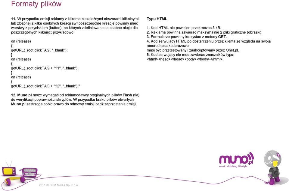 zdefiniowane sa osobne akcje dla poszczególnych kliknięć; przykładowo: on (release) { geturl(_root.clicktag, "_blank"); } on (release) { geturl(_root.clicktag + "?